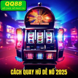 Cách Quay Dễ Nổ Hũ: Bí Quyết Chơi Slot