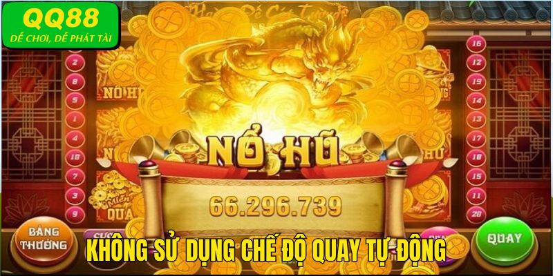 Cách quay dễ nổ hũ - Không nên lựa chọn chế độ quay tự động