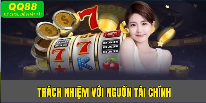 Quản lý tốt nguồn tài chính cá cược - Hành vi chơi có trách nhiệm QQ88