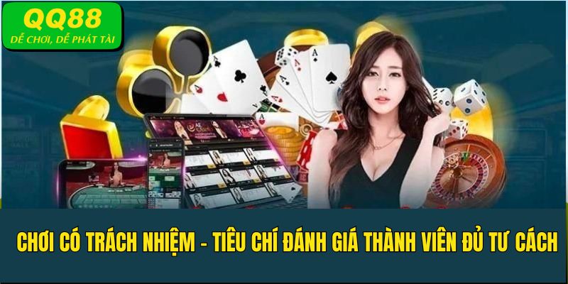 Chơi có trách nhiệm - Tiêu chí đánh giá thành viên QQ88 chất lượng