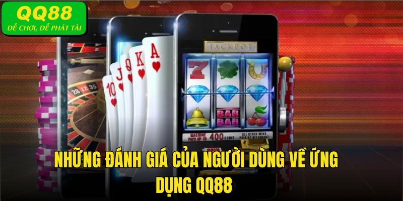  Những đánh giá của người dùng về ứng dụng QQ88