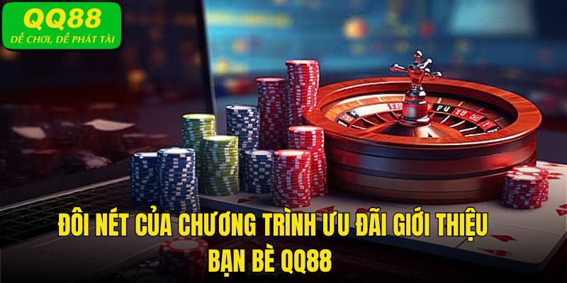 Đôi nét của chương trình ưu đãi giới thiệu bạn bè QQ88