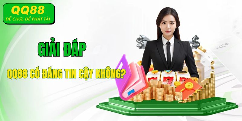 Nguyên nhân hội viên thắc mắc QQ88 có đáng tin cậy không