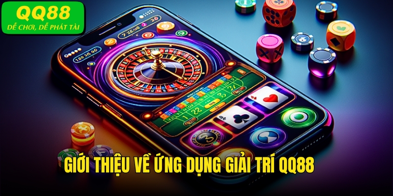 Đôi nét cơ bản về ứng dụng giải trí QQ88