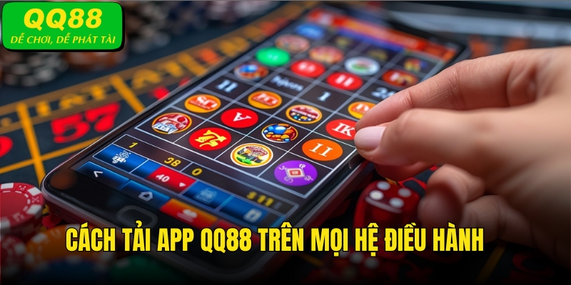 Hướng dẫn tải app QQ88 các hệ điều hành của điện thoại