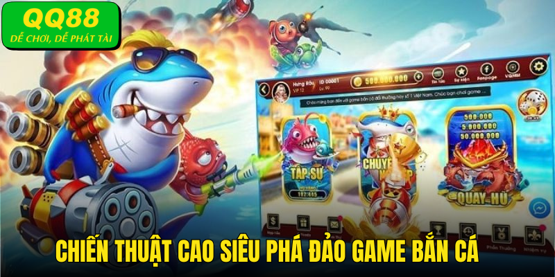 Chiến thuật cao siêu giúp phá đảo game bắn cá tại QQ88