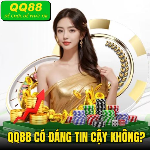 QQ88 Có Đáng Tin Cậy Không? Giải Mã Sự Uy Tín